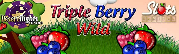 ‘Triple Berry Wild’ - Now Live  at Desert Nights Casino